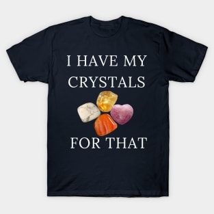 I Have My Crystals For Inner Calm Gemstones Healing Power Gift T-Shirt